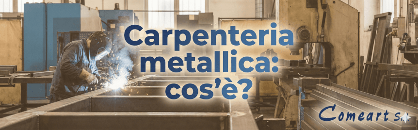 Carpenteria metallica: cos'è? Carpenteria metallica: cos'è?
